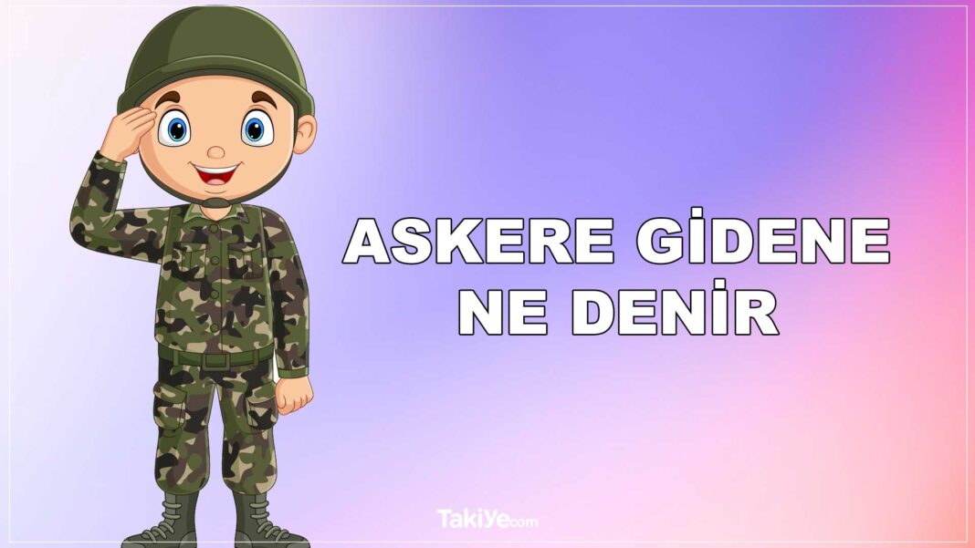 askere gidene ne denir