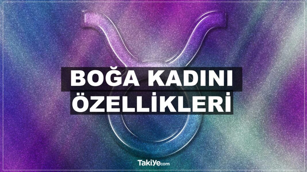 boğa burcu kadını özellikleri