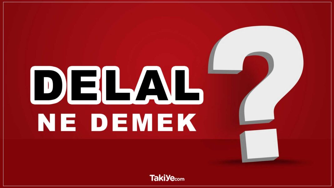 Delal Ne Demek? Delal İsminin Anlamı Nedir? Delalım Ne Demek? delal ne demek