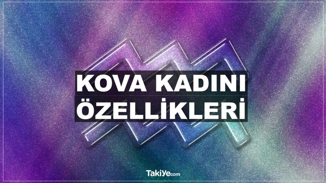 Kova Burcu Kadını Özellikleri kova burcu kadını özellikleri