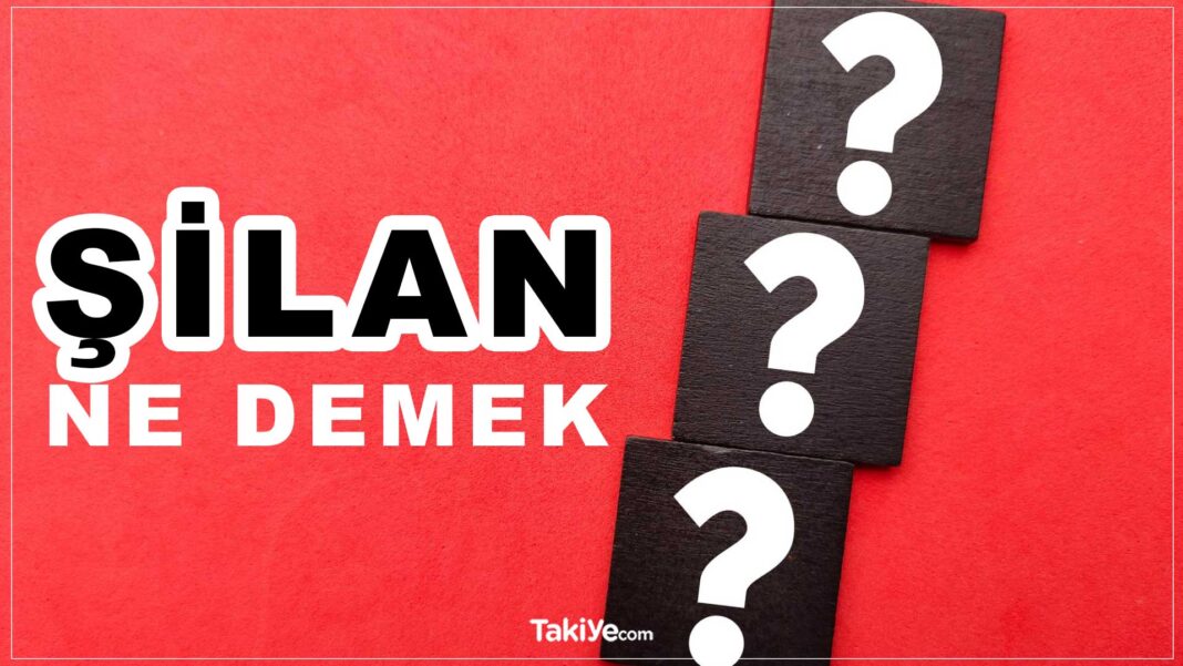 Şilan İsminin Anlamı Nedir? Şilan Ne Demek, Ne Anlama Gelir? şilan ne demek