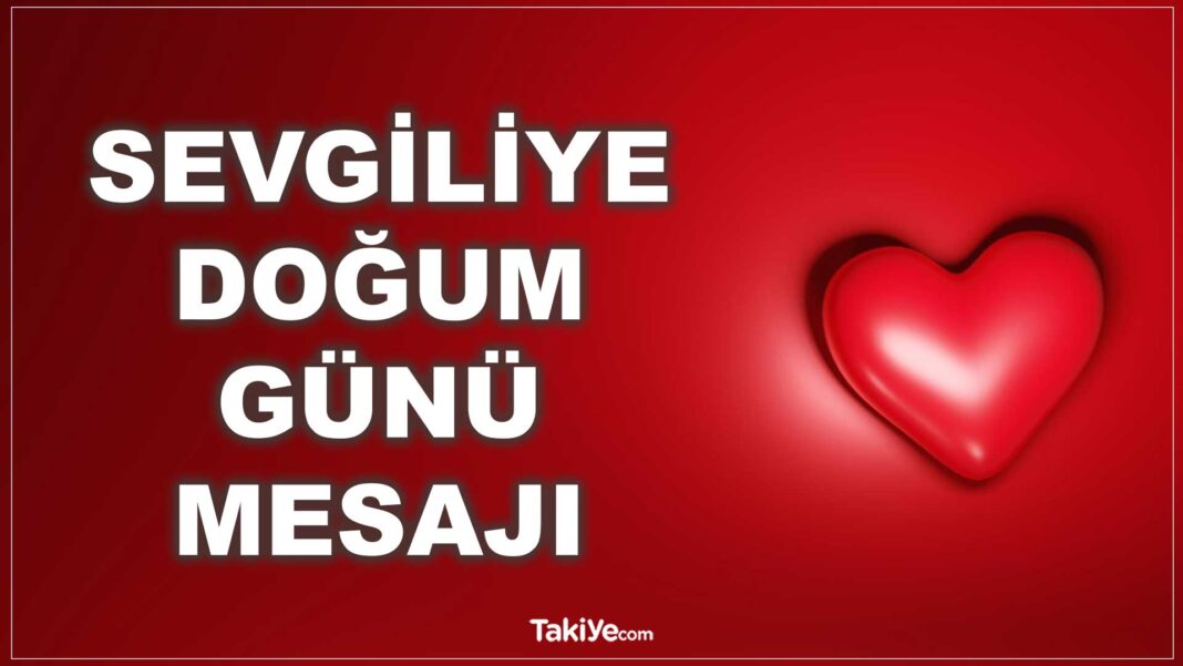 Uzaktaki, Asker, Erkek ve Eski Sevgiliye Doğum Günü Mesajı Uzun – Kısa sevgiliye doğum günü mesajı uzun