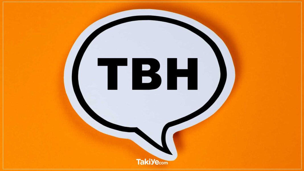TBH Ne Demek? TBH Anlamı Nedir? Nerede Kullanılır? tbh ne demek. tbh kısaltması ne anlama gelir. tbh nasıl kullanılır.