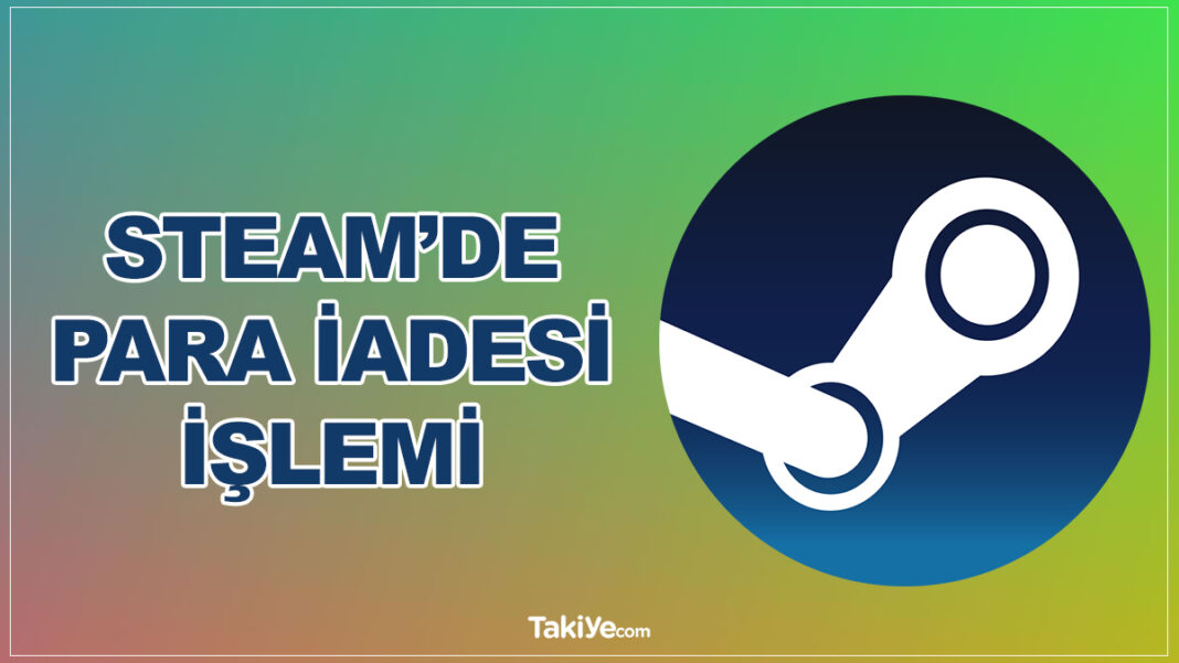 Steam’de Bir Oyuna Nasıl Para İadesi Yapılır ve Paranızı Geri Alabilirsiniz steam para iadesi