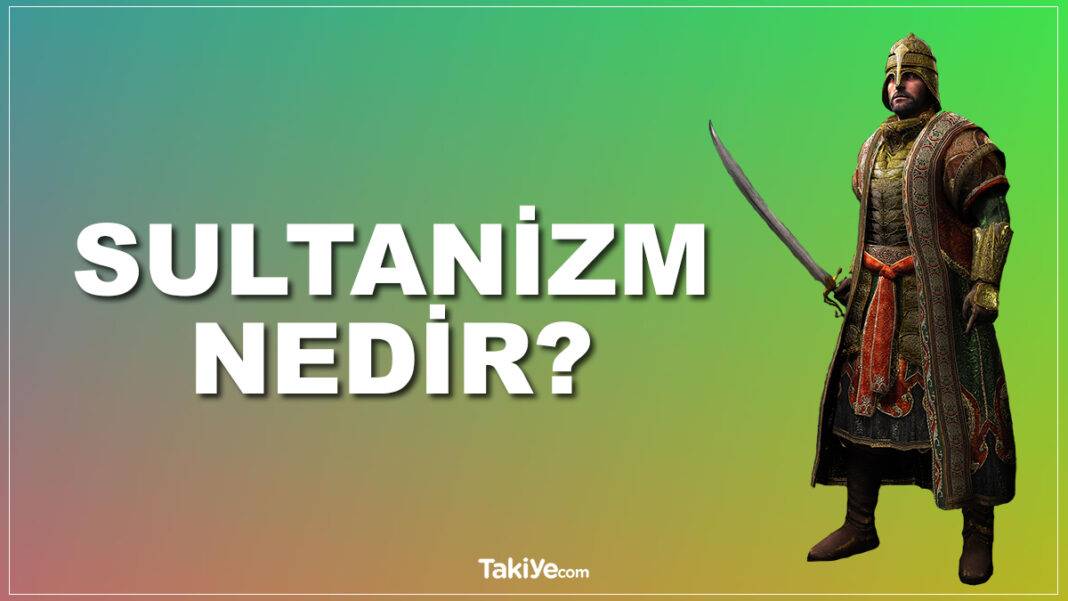 Sultanizm Nedir? Sultanlık Rejimi Türk Tipi Başkanlık Sistemiyle Benzer mi? sultanizm nedir