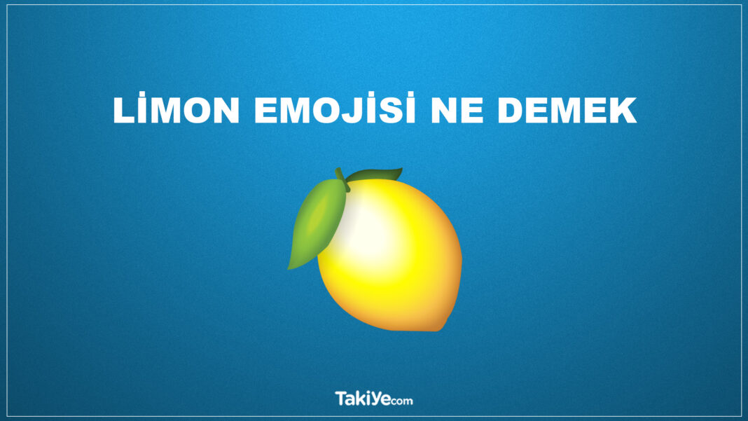 Limon Emojisi Anlamı (Tiktok’ta, Snapchat’te veya Whatsapp’ta) limon emojisi ne demek