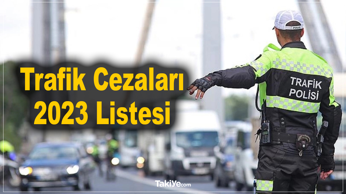 Trafik Cezaları 2023 Listesi: Para Cezaları Zamlandı - Takiye.com