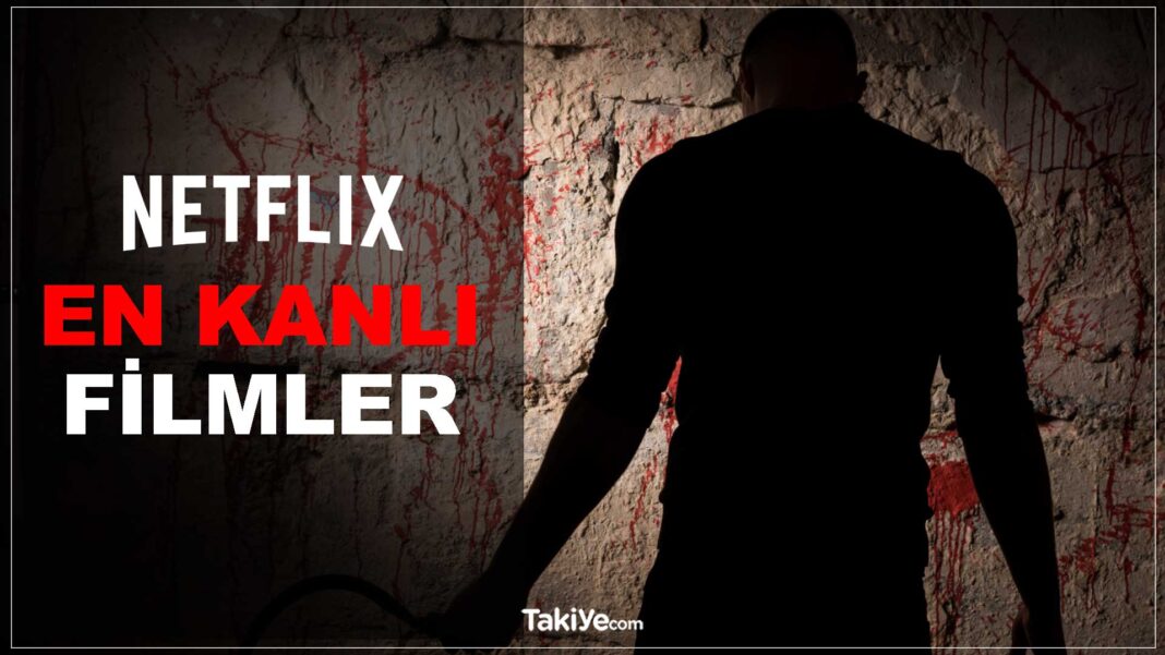 Şu Anda Netflix’te İzleyebileceğiniz En İyi 10 Kanlı Film netflix en kanlı filmler