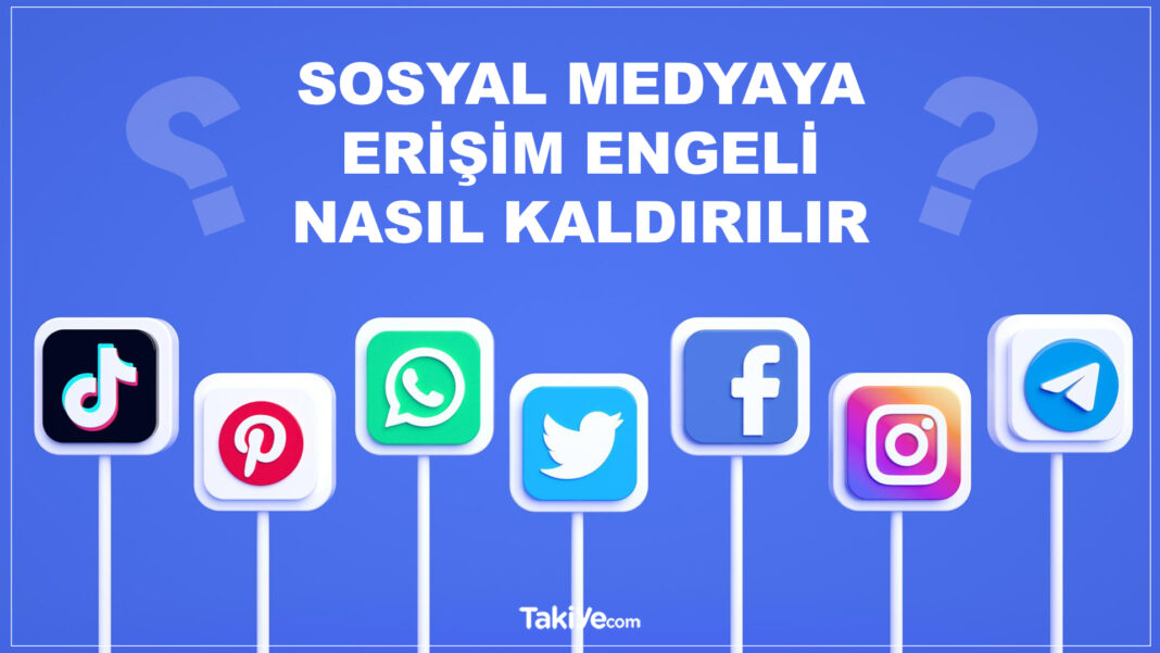 Sosyal Medya Platformlarına Gelen Erişim Engeli Nasıl Aşılır? İşte Yöntemler sosyal medyaya erişim engeli nasıl kaldırılır