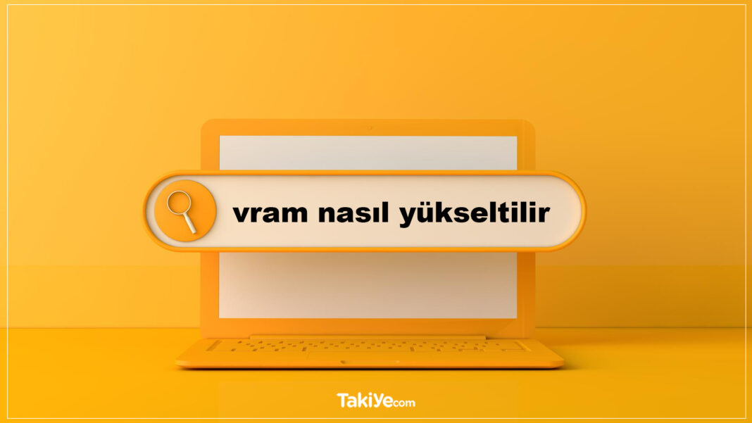 Windows 10 ve 11’de Ayrılmış Video RAM (VRAM) Nasıl Artırılır vram nasıl yükseltilir