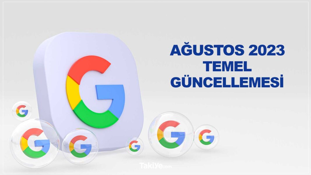 Google’ın Ağustos 2023 Tarihli Temel Güncellemesi (Core Update) Hakkında google ağustos 2023 temel güncellemesi