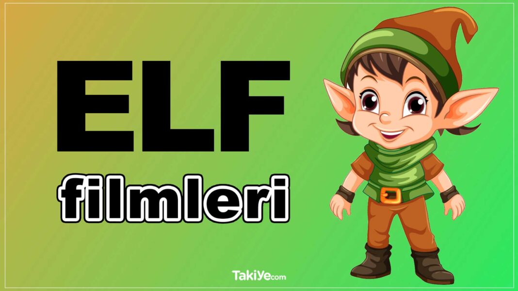 Sihirli Güçleri Olan ve Yaşlanmayan Elfleri Konu Alan En Güzel Filmler elf filmleri