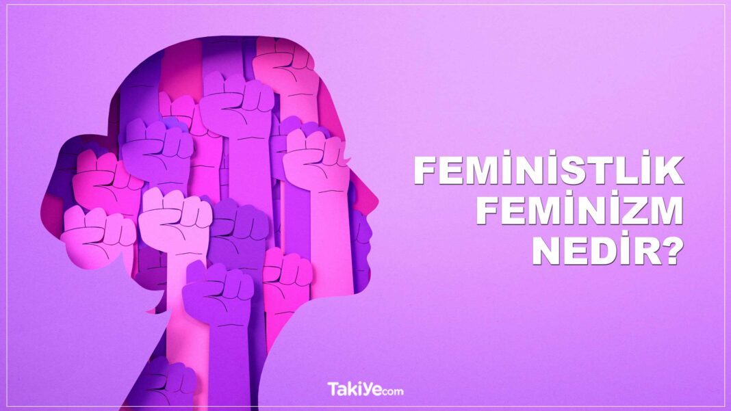 Feminist Ne Demek? Feministlik ve Feminizm Nedir? feminist ne demek