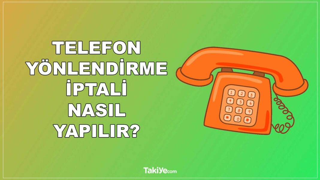 Telefon Yönlendirme İptali Nasıl Yapılır? telefon yönlendirme iptali