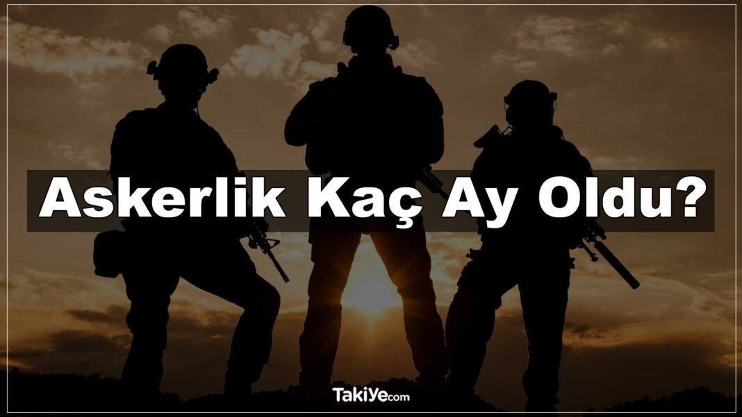 Askerlik Kaç Ay Oldu? Süresi Ne Kadar ve Kaç Gün? askerlik kaç ay oldu 2024