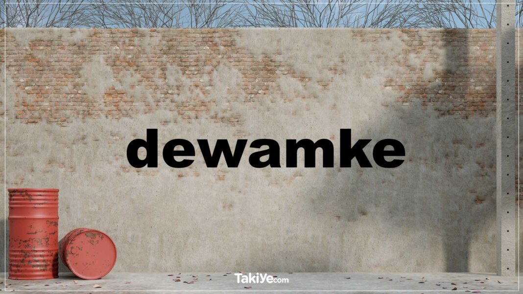 dewamke ne demek