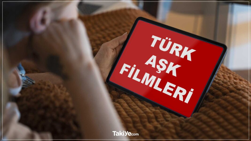 Türk Aşk Filmleri: En Çok İzlenen ve Beğenilen 24 Türk Aşk Filmi ve iMDB Puanları aşk filmleri türk