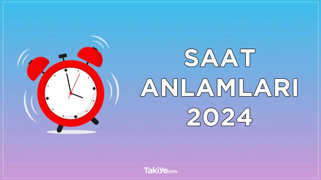 Saat Anlamları 2024 – Ters ve Çift Saatlerin Anlamları – Saatlerin Anlamı saat anlamları 2024
