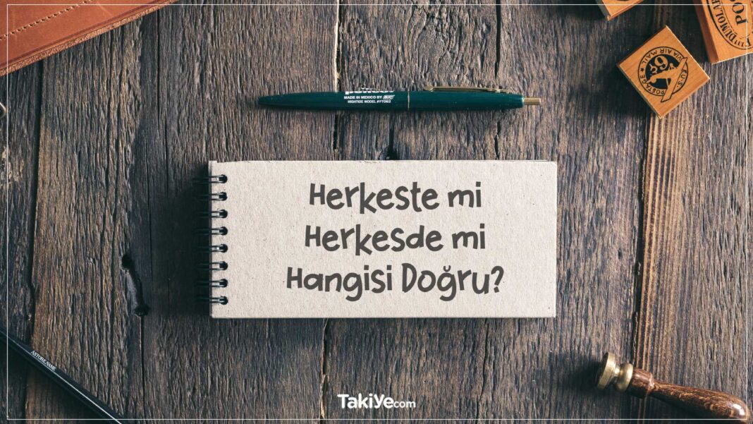 Hangisi Doğru Yazım: Herkeste mi herkesde mi? herkeste mi herkesde mi
