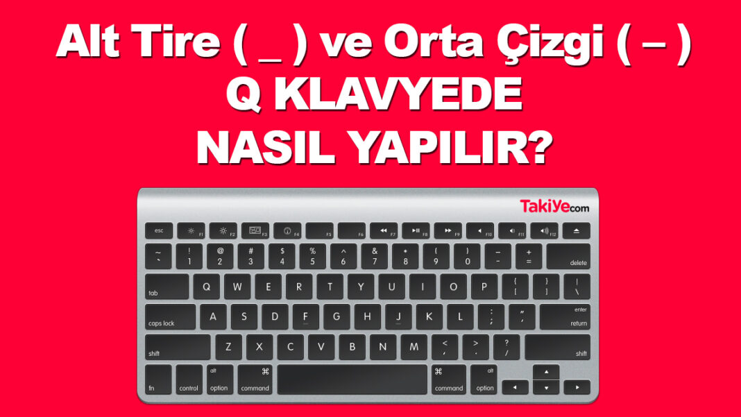Alt Tire ve Orta Çizgi İşareti Q Klavyede Nasıl Yapılır? alt tire ve orta çizgi nasıl yapılır
