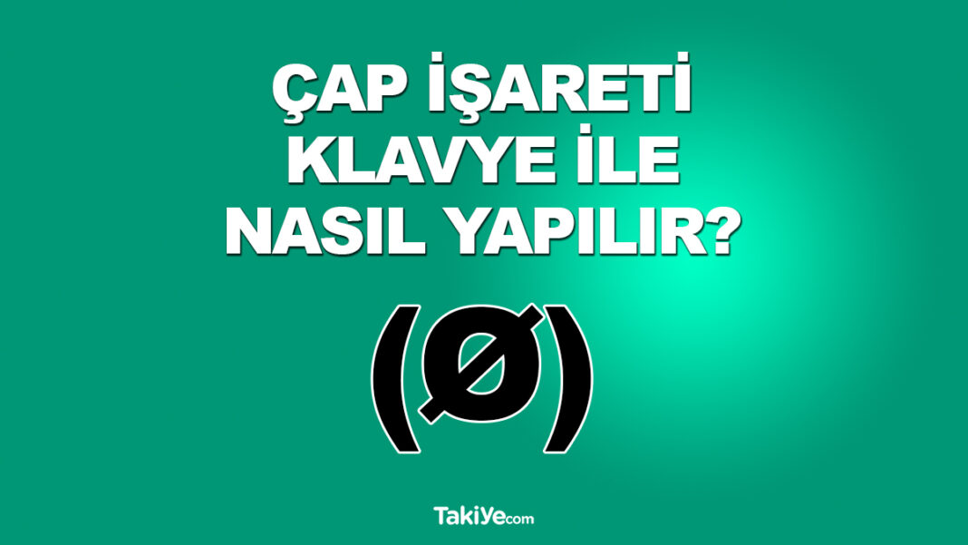 Çap İşareti Klavye ile Nasıl Yapılır? Nedir? Klavyede Çap İşareti (Ø) Yazmak ve Yapmak! çap işareti klavye