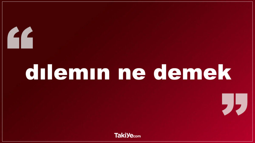 Kürtçe Dilinde Dılemın Ne Demek? dılemın ne demek