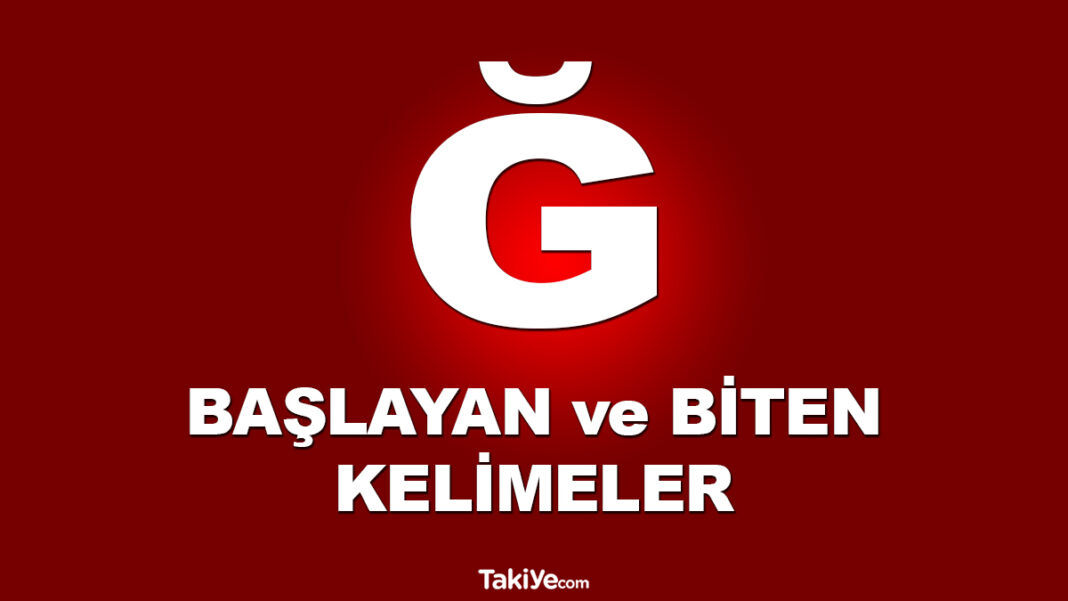 Ğ ile Başlayan ve Biten Kelimeler Nelerdir? Yumuşak G ile Başlayan Türkçe İsim Var mı? ğ ile başlayan kelimeler