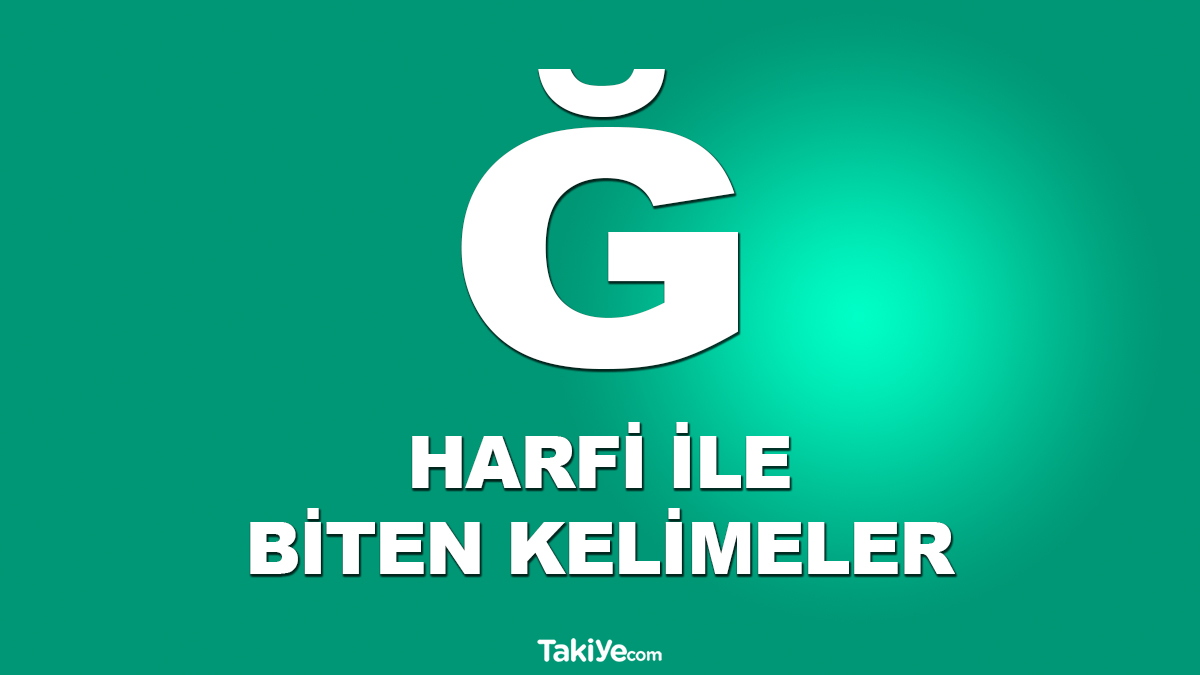 Ğ Ile Başlayan Kelimeler Nelerdir? Yumuşak G Ve Türkçe İsim - Takiye.com