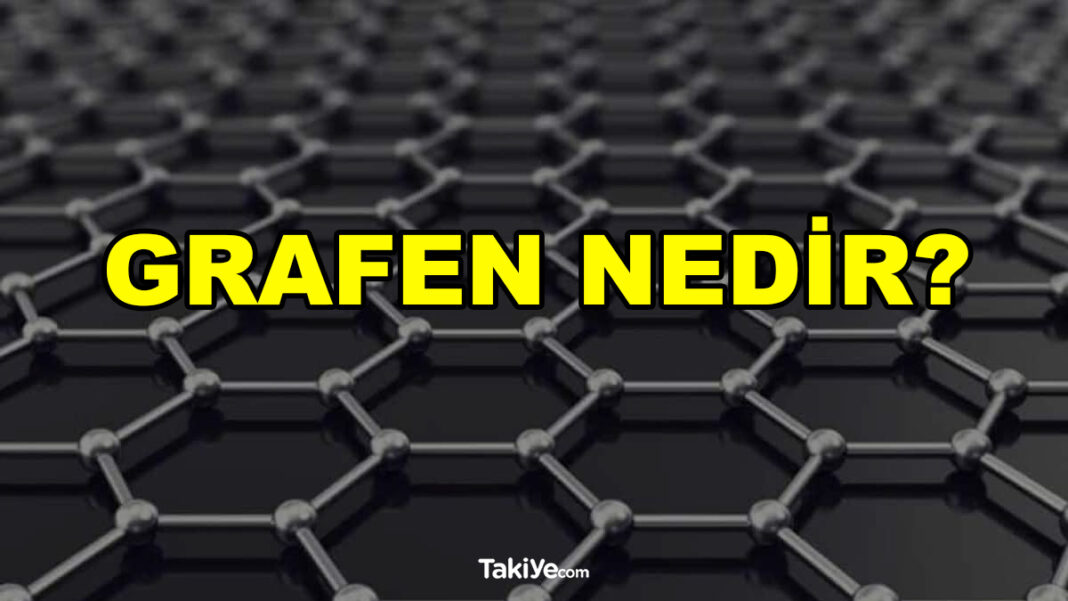 Grafen Nedir, Grafen Nasıl Üretilir? Grafen Nerede Kullanılır? grafen nedir