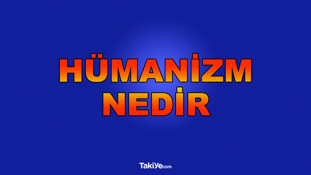 Hümanizm Nedir? Hümanist Ne Demek? hümanizm nedir