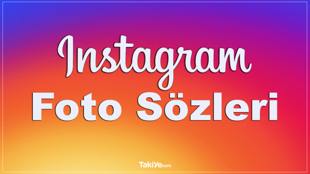 Instagram Foto Sözleri, En Güzel İnstagram Fotoğraf Sözleri instagram foto sözleri