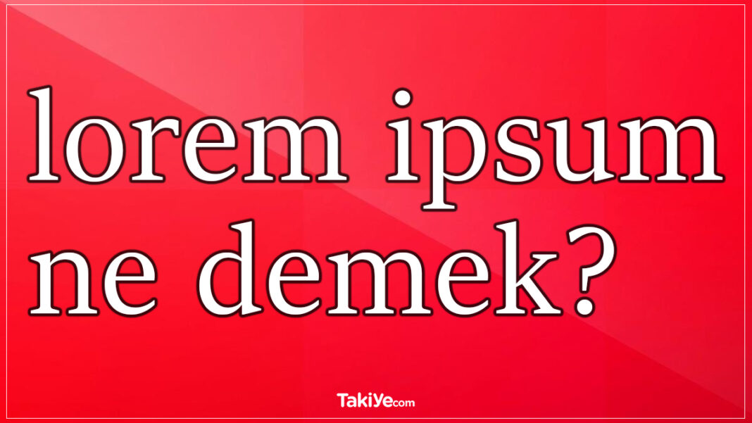 Lorem ipsum ne demek, lorem ipsum dolor sit amet anlamı nedir? lorem ipsum ne demek