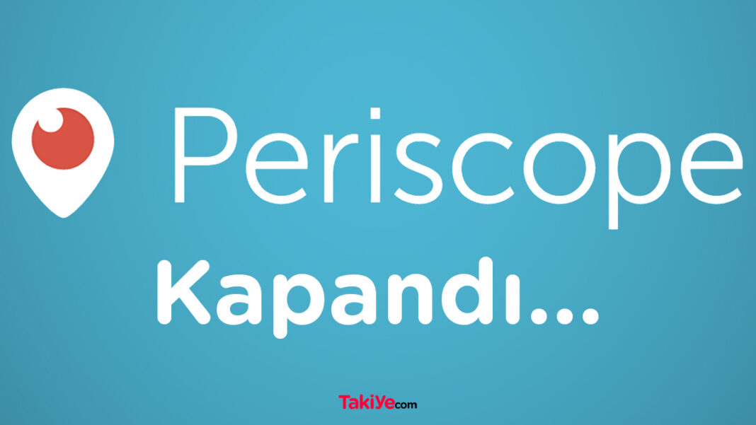 Periscope Altı Yıllık Canlı Yayından Sonra Resmen Kapandı periscope kapandı