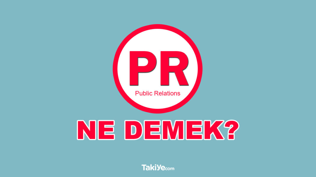 PR Ne Demek? Pr Çalışması Nedir? İşte Açılımı Ve Türkçesi pr ne demek