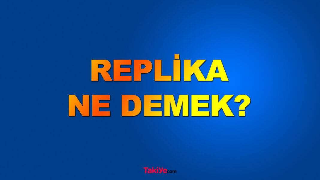Replika Ne Demek? Replikasyon Nedir? replika ne demek