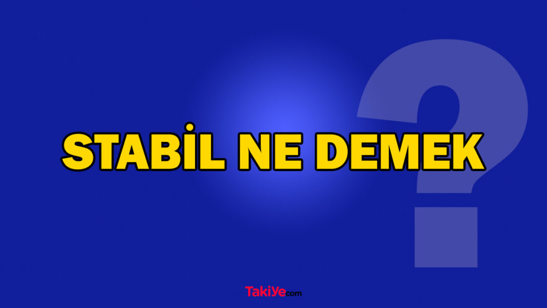 Stabil ve Stabilite Ne Demek? Stabil TDK Anlamı Nedir? stabil ne demek