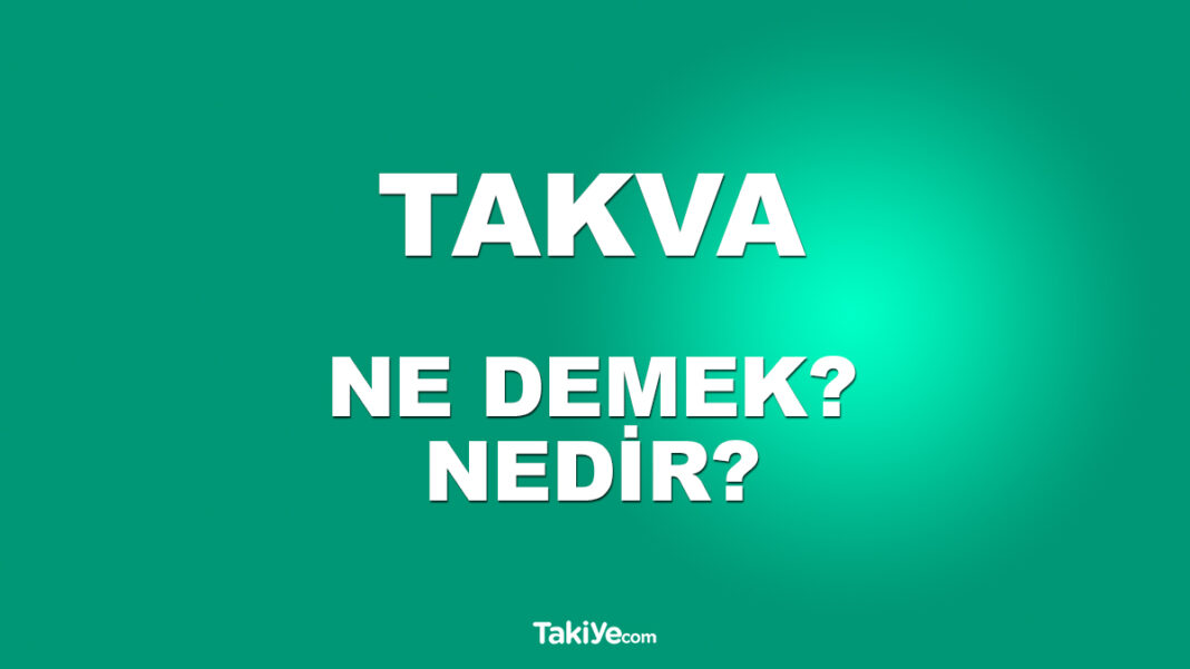 Takva Ne Demek? Takva Nedir? Takva Sahibi Ne Demek? takva ne demek