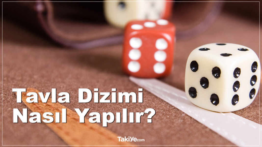 Tavla Dizimi Nasıl Yapılır? Tavla Nasıl Oynanır? Tavla Dizilimi Kuralları, Taktikleri Nelerdir? tavla dizimi nasıl yapılır