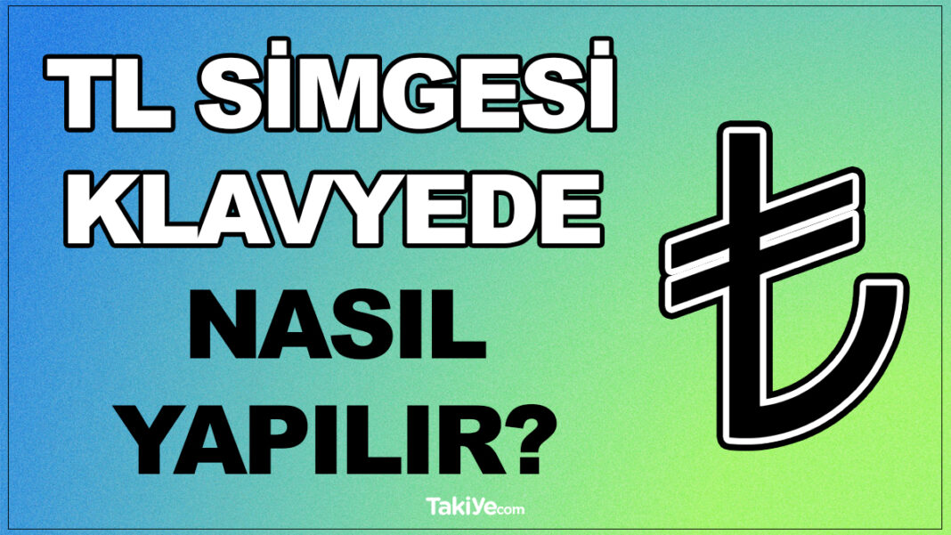 TL Simgesi Klavye Kısayolu Nedir? Türk Lirası İşareti Klavyede Nasıl Yapılır? tl simgesi klavye