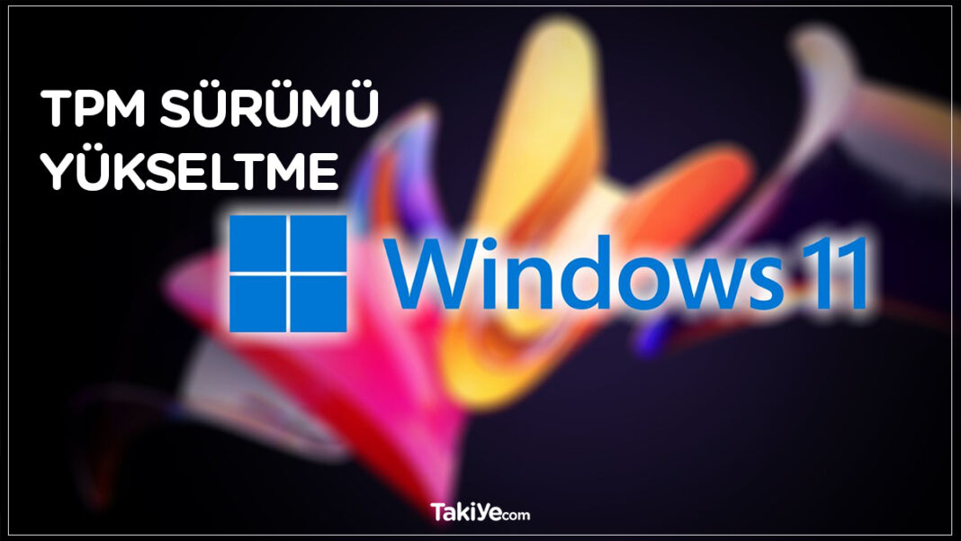 Windows 11’e Yükseltmeden Önce TPM Sürümünüzü Öğrenme ve Yükseltme tpm versiyonu yükseltme