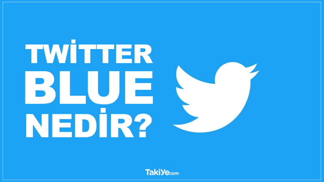 Twitter Blue Nedir, Ne İşe Yarar? Twitter Blue Özellikleri ve Fiyatı! twitter blue nedir
